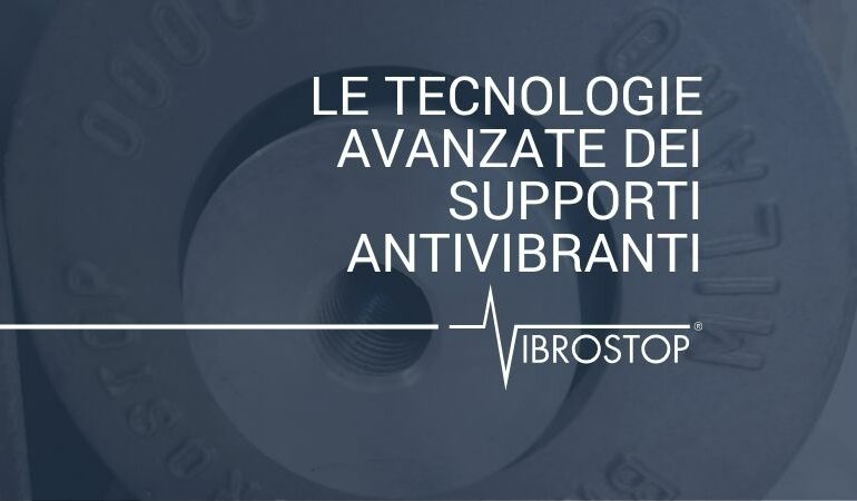 Innovazione al Centro: Le Tecnologie Avanzate dei Supporti Antivibranti di Vibrostop
