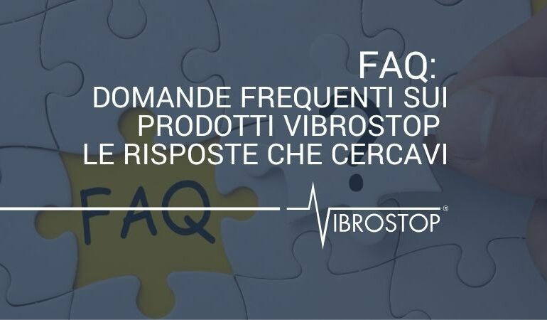 FAQ: Domande Frequenti sui Prodotti Vibrostop - Le Risposte che Cercavi