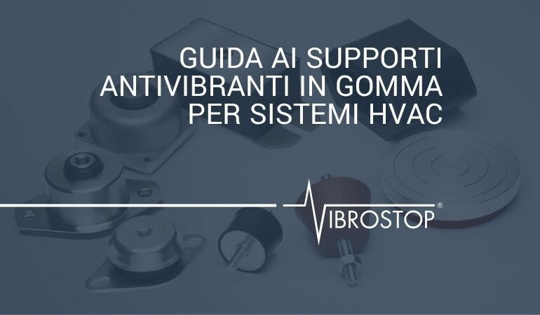 Guida ai Supporti Antivibranti in Gomma di Vibrostop per Sistemi HVAC