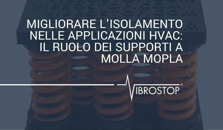Migliorare l'Isolamento nelle Applicazioni HVAC: Il Ruolo dei Supporti a Molla MOPLA
