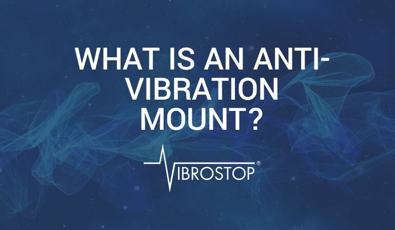 What is an anti-vibration mount?Physical principles, types and selection criteria