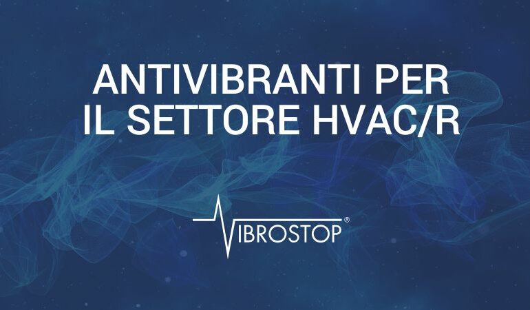 Perché il controllo delle vibrazioni è fondamentale negli impianti HVAC